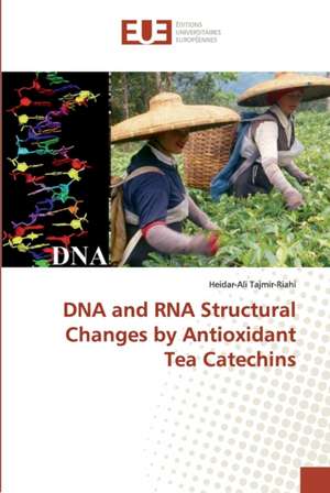 DNA and RNA Structural Changes by Antioxidant Tea Catechins de Heidar-Ali Tajmir-Riahi