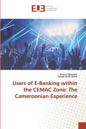 Users of E-Banking within the CEMAC Zone: The Cameroonian Experience de Roland Djieufack