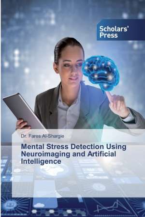 Mental Stress Detection Using Neuroimaging and Artificial Intelligence de Fares Al-Shargie