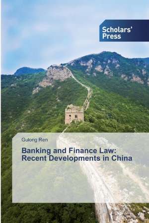 Banking and Finance Law: Recent Developments in China de Gulong Ren