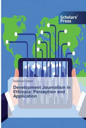 Development Journalism in Ethiopia: Perception and Application de Solomon Tabor