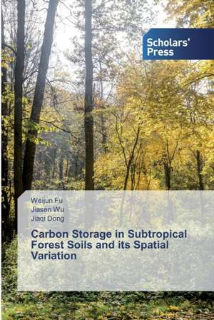 Carbon Storage in Subtropical Forest Soils and its Spatial Variation de Weijun Fu