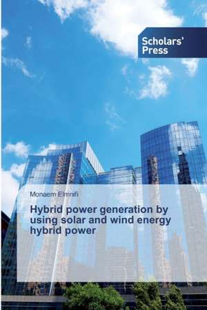 Hybrid power generation by using solar and wind energy hybrid power de Monaem Elmnifi