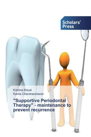 "Supportive Periodontal Therapy" - maintenance to prevent recurrence de Krishna Kripal