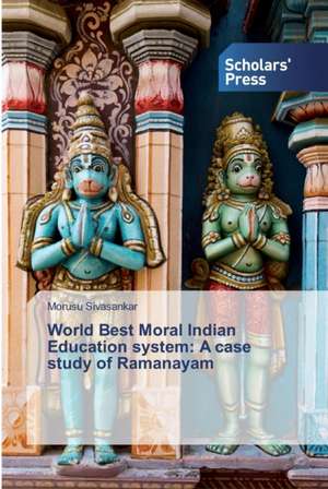 World Best Moral Indian Education system: A case study of Ramanayam de Morusu Sivasankar