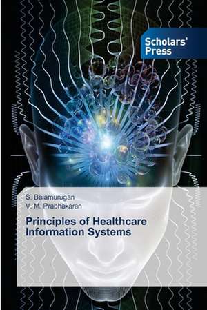 Principles of Healthcare Information Systems de S. Balamurugan