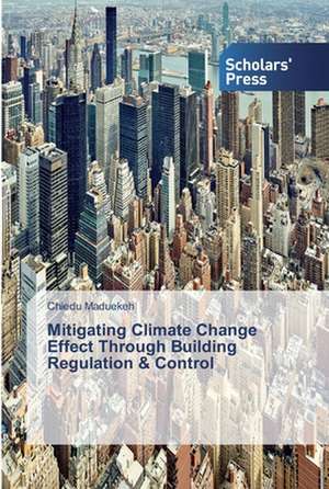 Mitigating Climate Change Effect Through Building Regulation & Control de Chiedu Maduekeh