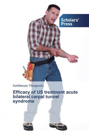 Efficacy of US treatment acute bilateral carpal tunnel syndrome de Karthikeyan Thangavelu