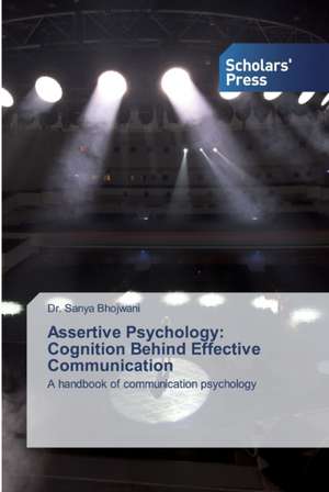 Assertive Psychology: Cognition Behind Effective Communication de Sanya Bhojwani