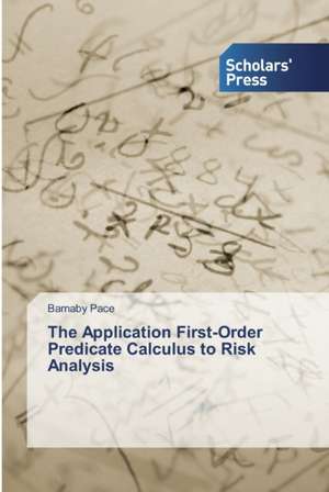 The Application First-Order Predicate Calculus to Risk Analysis de Barnaby Pace