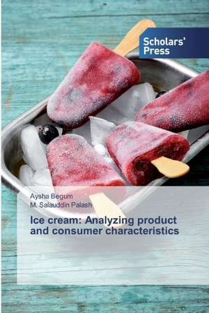 Ice cream: Analyzing product and consumer characteristics de Aysha Begum