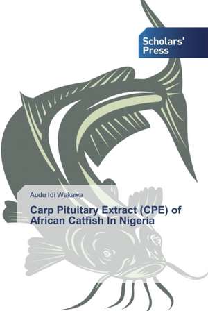 Carp Pituitary Extract (CPE) of African Catfish In Nigeria de Audu Idi Wakawa