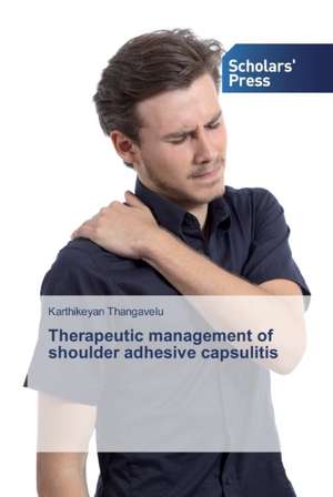 Therapeutic management of shoulder adhesive capsulitis de Karthikeyan Thangavelu