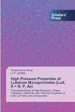 High Pressure Properties of Lutetium Monopnictides (LuX, X = N, P, As) de Sanjay Kumar Singh