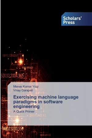 Exercising machine language paradigms in software engineering de Manas Kumar Yogi