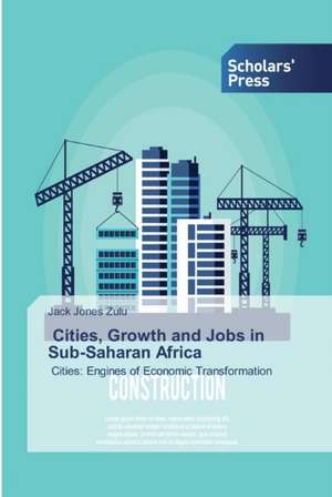 Cities, Growth and Jobs in Sub-Saharan Africa de Jack Jones Zulu