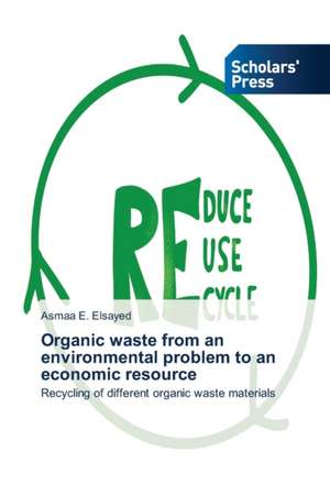 Organic waste from an environmental problem to an economic resource de Asmaa E. Elsayed