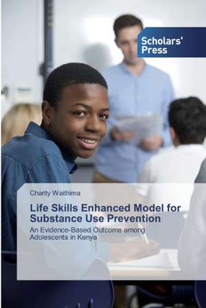 Life Skills Enhanced Model for Substance Use Prevention de Charity Waithima