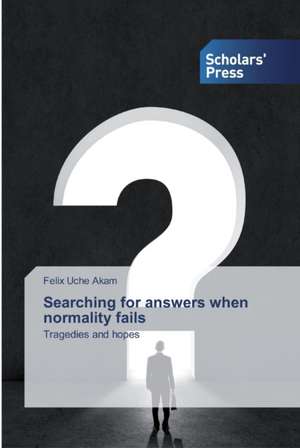 Searching for answers when normality fails de Felix Uche Akam