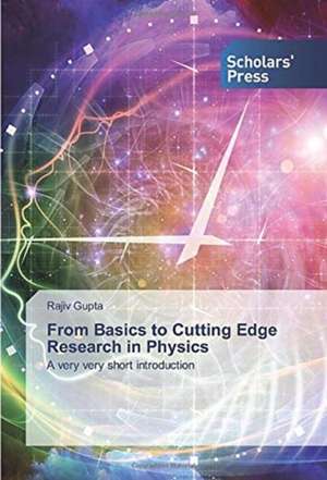 From Basics to Cutting Edge Research in Physics de Rajiv Gupta