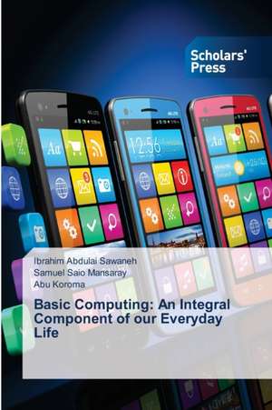 Basic Computing: An Integral Component of our Everyday Life de Ibrahim Abdulai Sawaneh