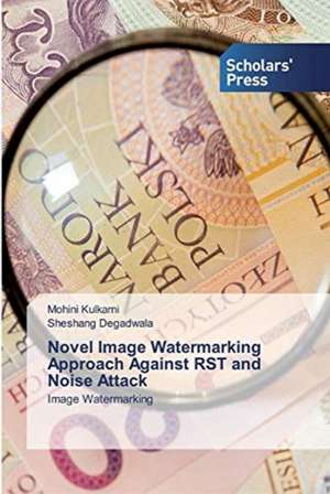 Novel Image Watermarking Approach Against RST and Noise Attack de Mohini Kulkarni