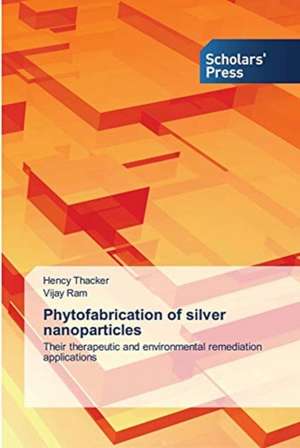 Phytofabrication of silver nanoparticles de Hency Thacker