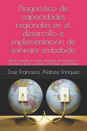 Diagnóstico de capacidades regionales en el desarrollo de software de José Francisco Aldrete Enríquez