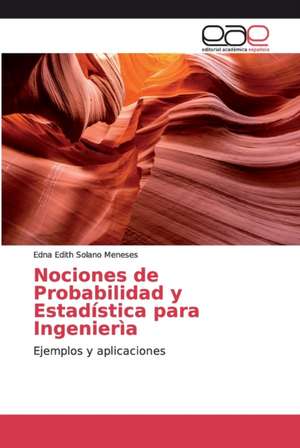 Nociones de Probabilidad y Estadística para Ingenierìa de Edna Edith Solano Meneses