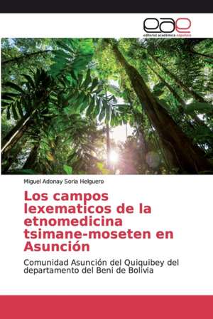 Los campos lexematicos de la etnomedicina tsimane-moseten en Asunción de Miguel Adonay Soria Helguero