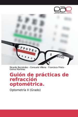 Guión de prácticas de refracción optométrica. de Ricardo Bernárdez Consuelo Villena