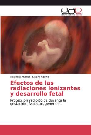 Efectos de las radiaciones ionizantes y desarrollo fetal de Alejandra Alvarez