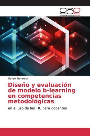 Diseño y evaluación de modelo b-learning en competencias metodológicas de Marisel Mateluna