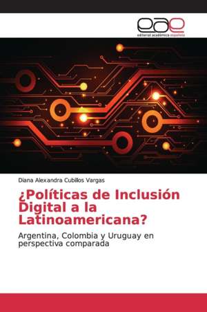 ¿Políticas de Inclusión Digital a la Latinoamericana? de Diana Alexandra Cubillos Vargas