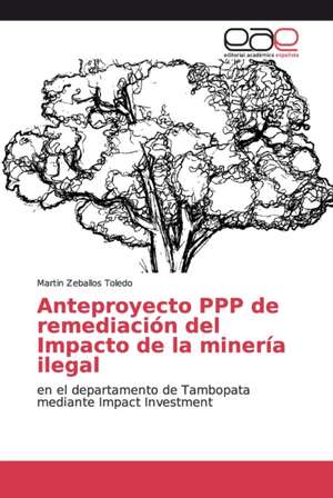 Anteproyecto PPP de remediación del Impacto de la minería ilegal de Martin Zeballos Toledo