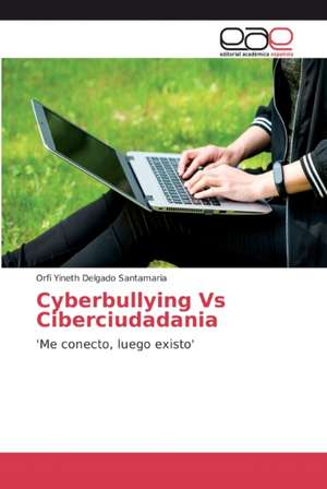 Cyberbullying Vs Ciberciudadania de Orfi Yineth Delgado Santamaria