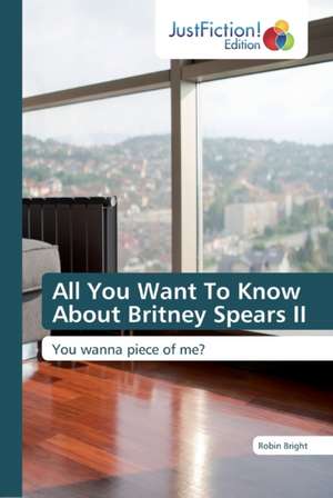 All You Want To Know About Britney Spears II de Robin Bright