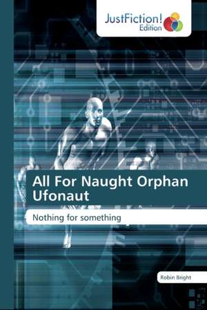 All For Naught Orphan Ufonaut de Robin Bright