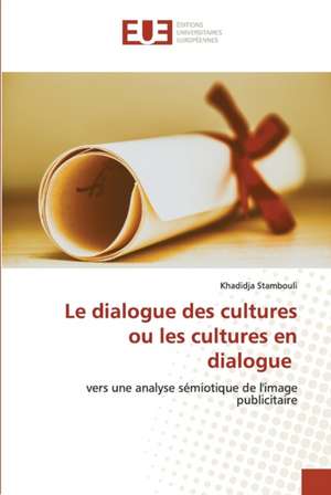 Le dialogue des cultures ou les cultures en dialogue de Khadidja Stambouli