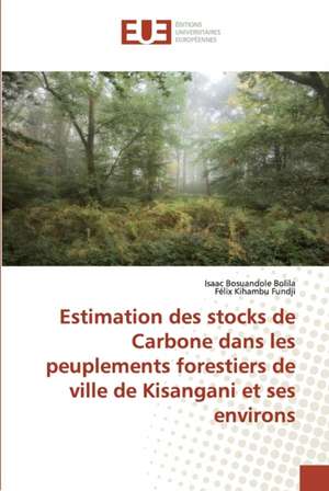 Estimation des stocks de Carbone dans les peuplements forestiers de ville de Kisangani et ses environs de Isaac Bosuandole Bolila