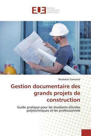 Gestion documentaire des grands projets de construction de Boubakari Gansonre