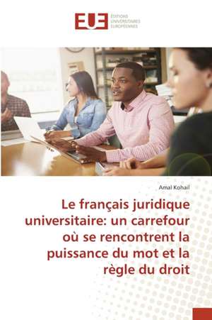 Le français juridique universitaire: un carrefour où se rencontrent la puissance du mot et la règle du droit de Amal Kohail