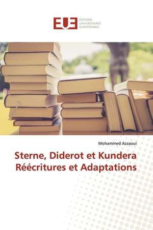 Sterne, Diderot et KunderaRéécritures et Adaptations de Mohammed Azzaoui