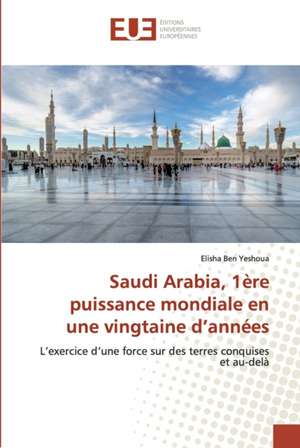 Saudi Arabia, 1ère puissance mondiale en une vingtaine d¿années de Elisha Ben Yeshoua