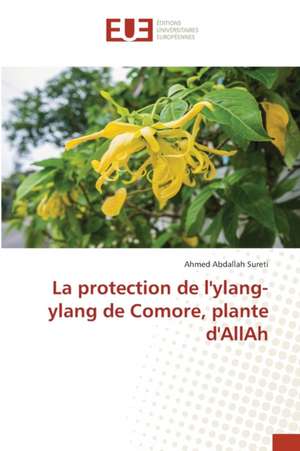 La protection de l'ylang-ylang de Comore, plante d'AllAh de Ahmed Abdallah Sureti