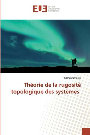 Théorie de la rugosité topologique des systèmes de Roman Omorov