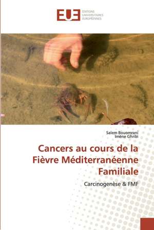 Cancers au cours de la Fièvre Méditerranéenne Familiale de Salem Bouomrani