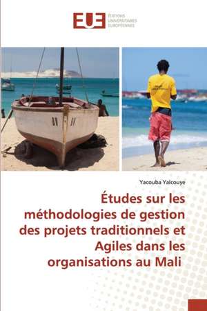 Études sur les méthodologies de gestion des projets traditionnels et Agiles dans les organisations au Mali de Yacouba Yalcouye