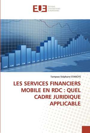 LES SERVICES FINANCIERS MOBILE EN RDC : QUEL CADRE JURIDIQUE APPLICABLE de Tampwo Stéphane Starcys