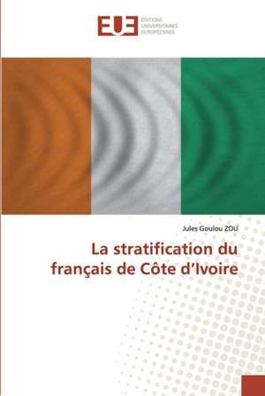 La stratification du français de Côte d¿Ivoire de Jules Goulou Zou